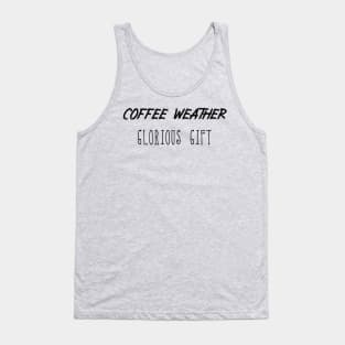 Coffee Weather Mother's Day Quote Glorious Gift Tank Top